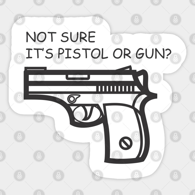 Funny - Not Sure It's Pistol or Gun? Sticker by ahmadzakiramadhan